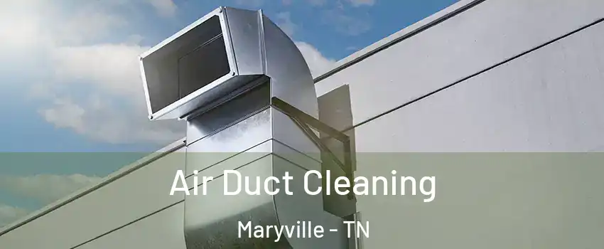  Air Duct Cleaning Maryville - TN