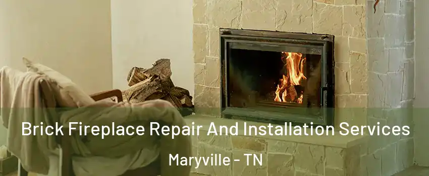  Brick Fireplace Repair And Installation Services Maryville - TN