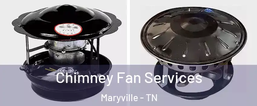  Chimney Fan Services Maryville - TN