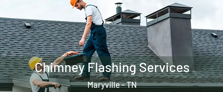  Chimney Flashing Services Maryville - TN