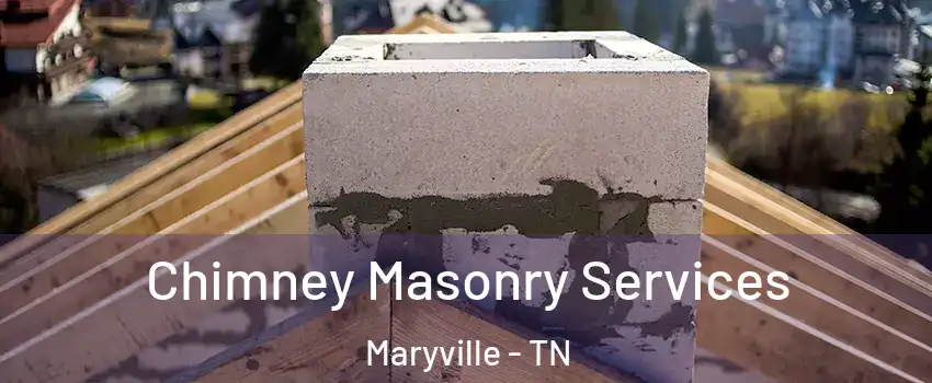  Chimney Masonry Services Maryville - TN