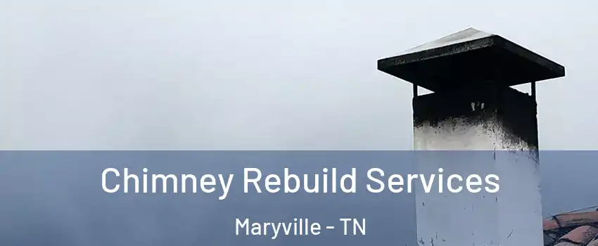  Chimney Rebuild Services Maryville - TN