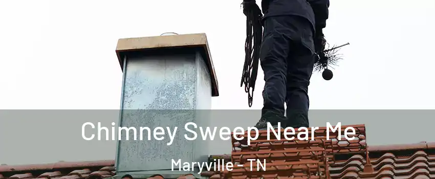 Chimney Sweep Near Me Maryville - TN