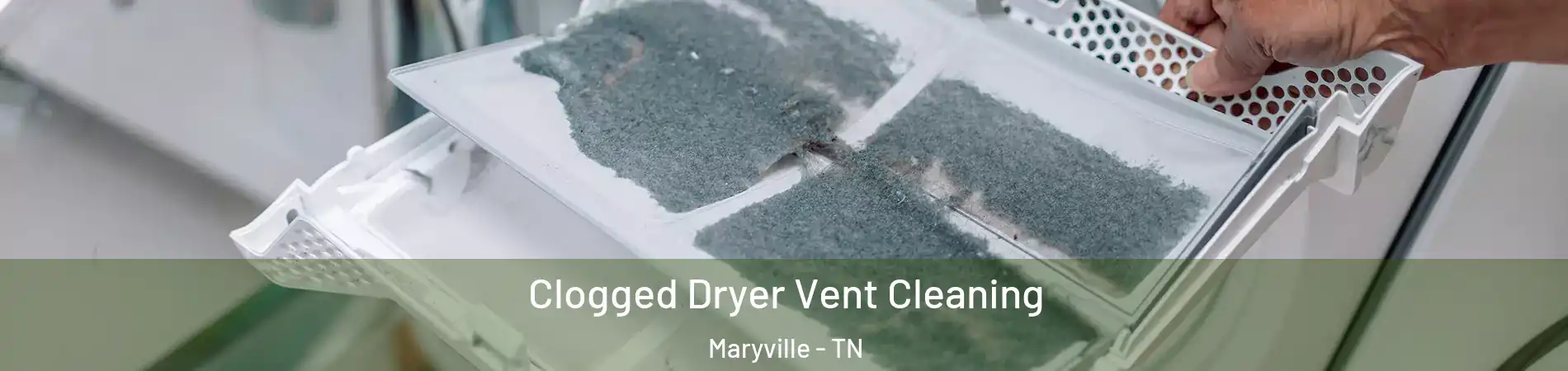  Clogged Dryer Vent Cleaning Maryville - TN