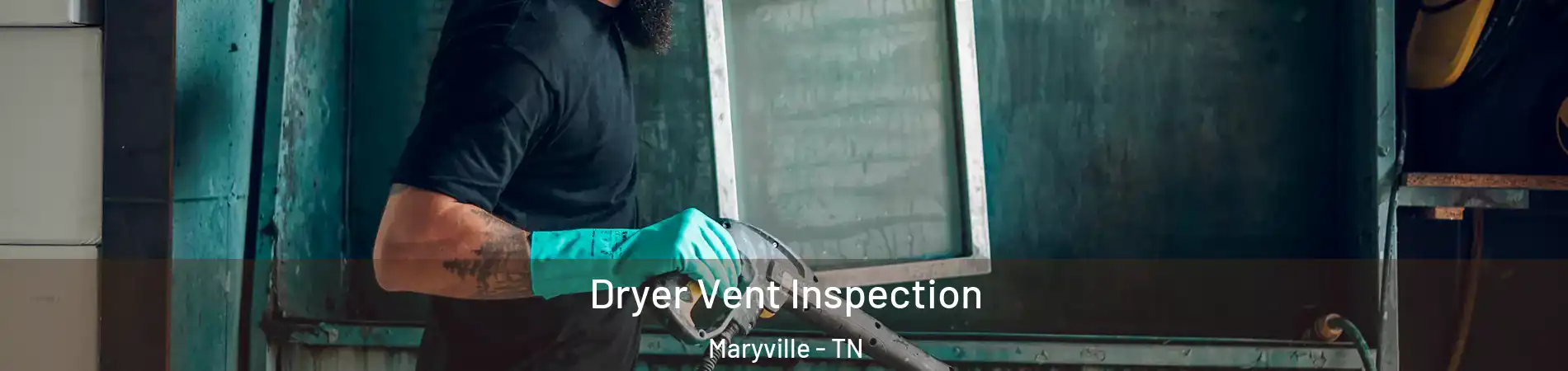  Dryer Vent Inspection Maryville - TN
