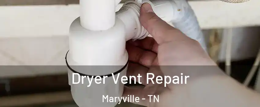  Dryer Vent Repair Maryville - TN