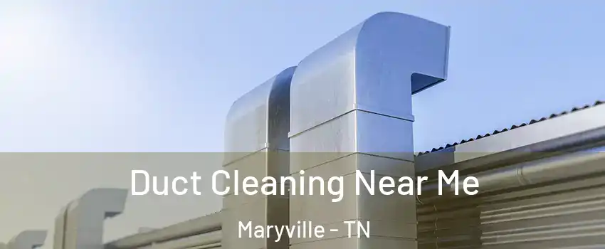  Duct Cleaning Near Me Maryville - TN