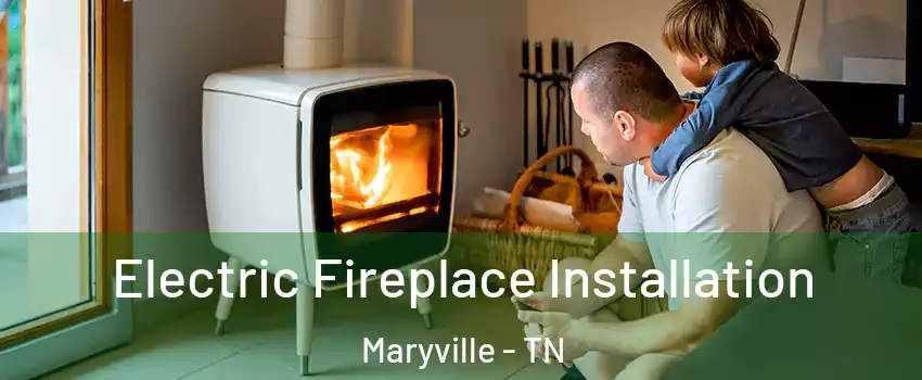  Electric Fireplace Installation Maryville - TN