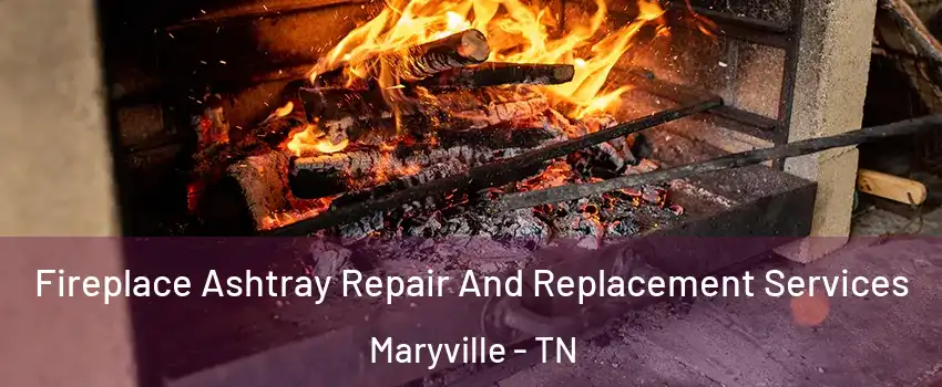  Fireplace Ashtray Repair And Replacement Services Maryville - TN