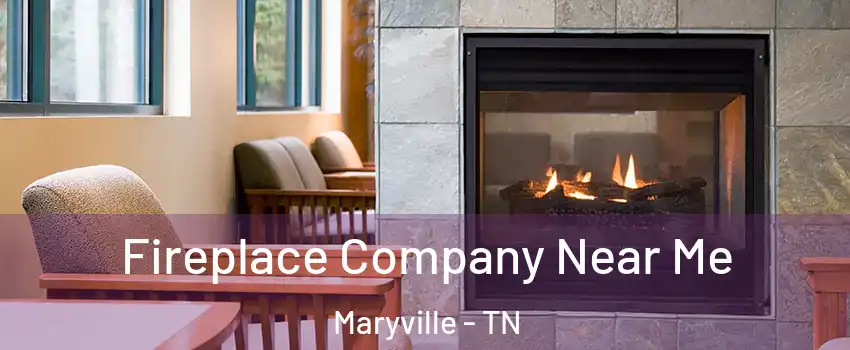  Fireplace Company Near Me Maryville - TN