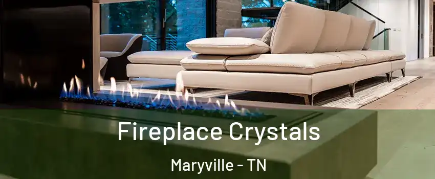  Fireplace Crystals Maryville - TN