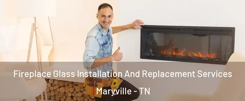  Fireplace Glass Installation And Replacement Services Maryville - TN
