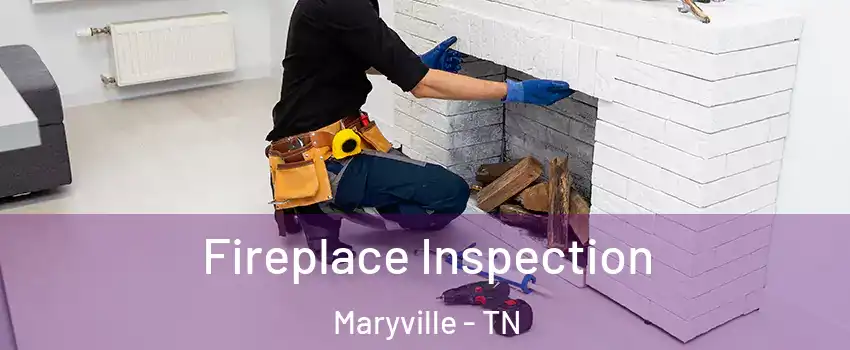  Fireplace Inspection Maryville - TN