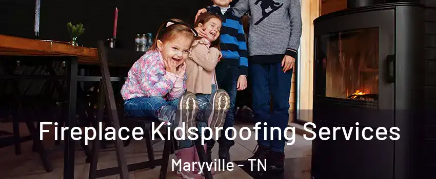  Fireplace Kidsproofing Services Maryville - TN