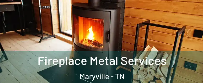  Fireplace Metal Services Maryville - TN