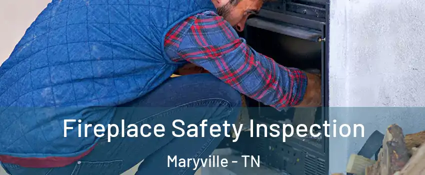  Fireplace Safety Inspection Maryville - TN
