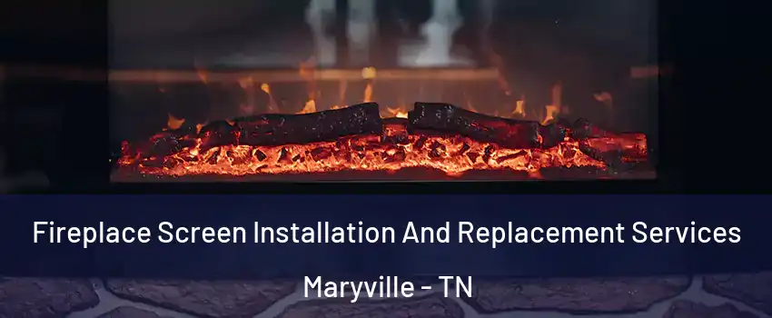  Fireplace Screen Installation And Replacement Services Maryville - TN