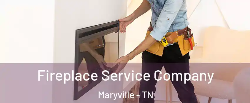 Fireplace Service Company Maryville - TN