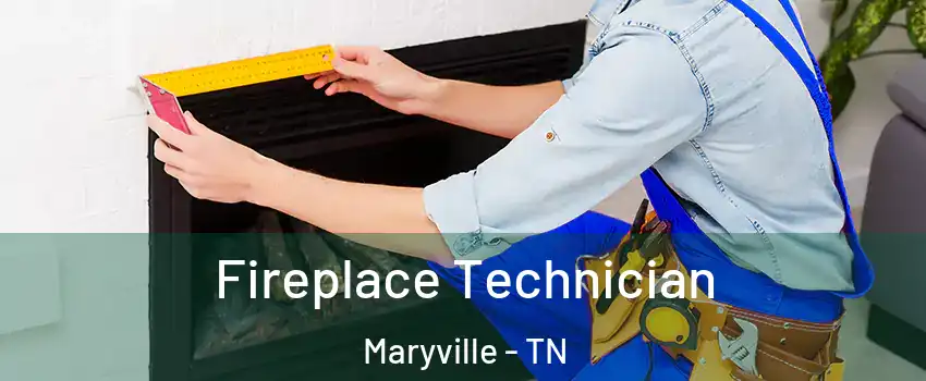 Fireplace Technician Maryville - TN