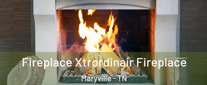 Fireplace Xtrordinair Fireplace Maryville - TN