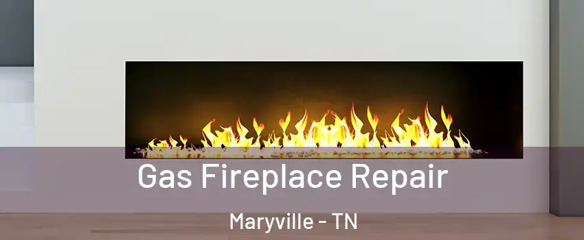  Gas Fireplace Repair Maryville - TN