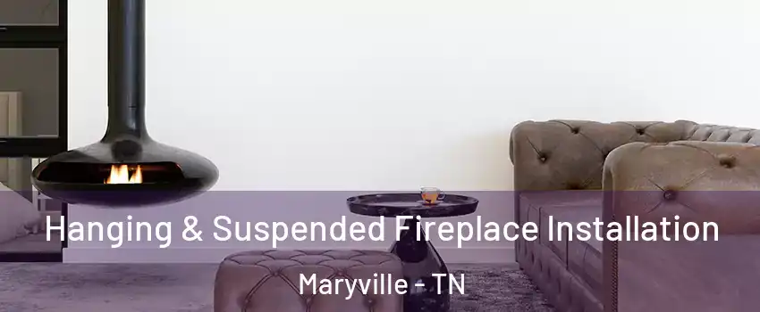  Hanging & Suspended Fireplace Installation Maryville - TN