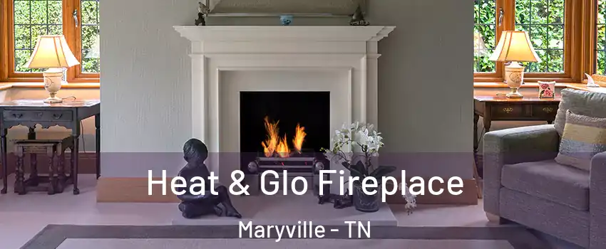  Heat & Glo Fireplace Maryville - TN