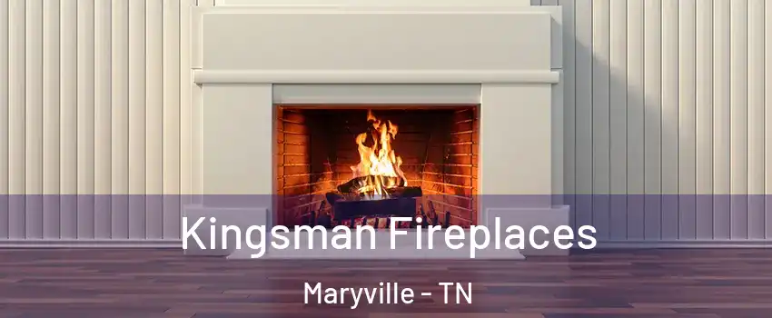  Kingsman Fireplaces Maryville - TN