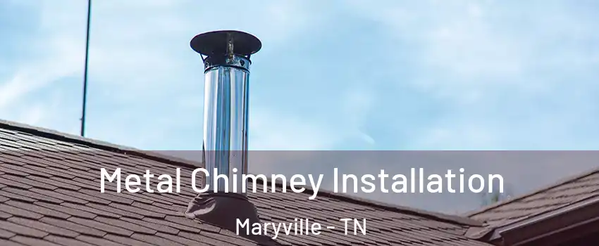  Metal Chimney Installation Maryville - TN