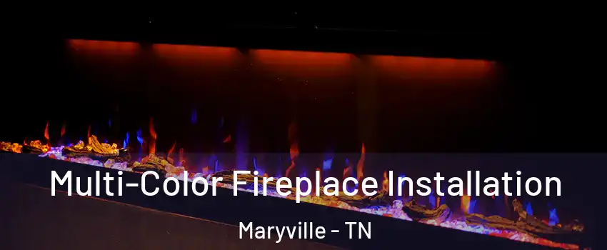  Multi-Color Fireplace Installation Maryville - TN