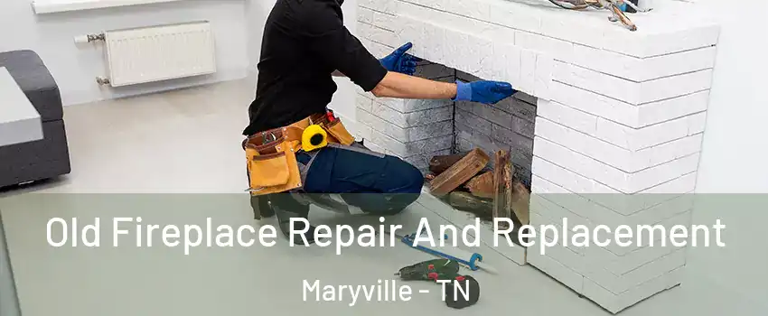  Old Fireplace Repair And Replacement Maryville - TN