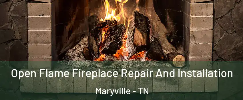  Open Flame Fireplace Repair And Installation Maryville - TN