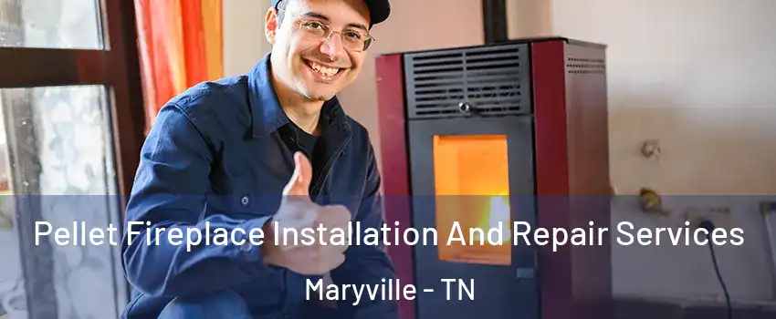  Pellet Fireplace Installation And Repair Services Maryville - TN