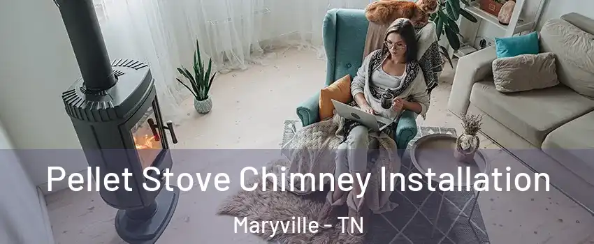  Pellet Stove Chimney Installation Maryville - TN