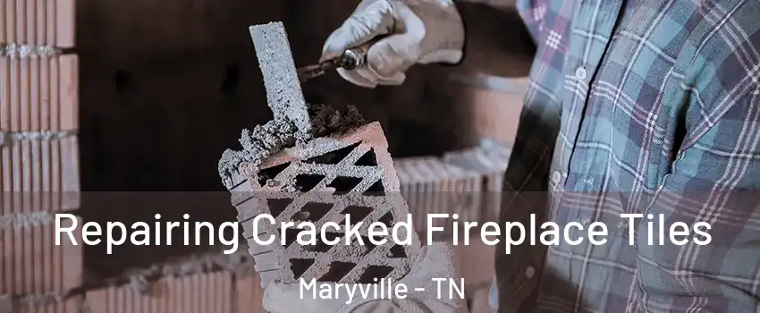  Repairing Cracked Fireplace Tiles Maryville - TN