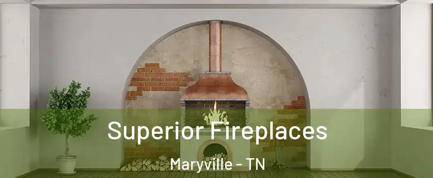  Superior Fireplaces Maryville - TN