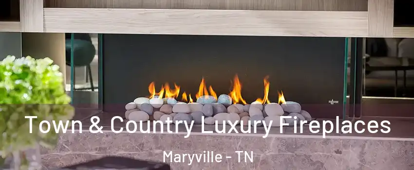  Town & Country Luxury Fireplaces Maryville - TN