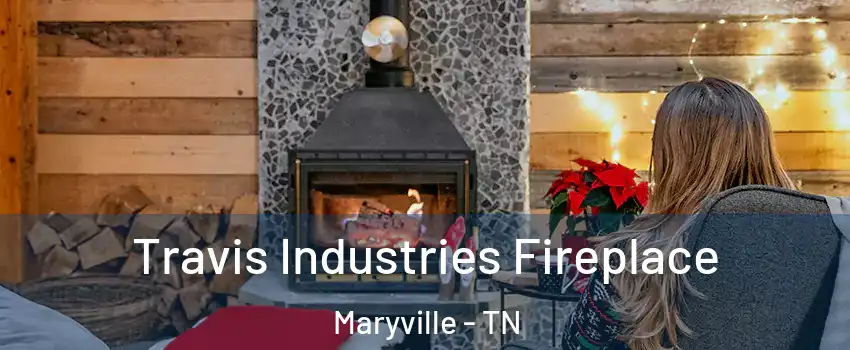  Travis Industries Fireplace Maryville - TN
