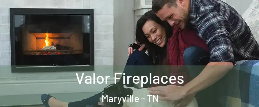  Valor Fireplaces Maryville - TN