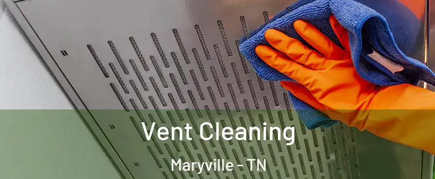  Vent Cleaning Maryville - TN