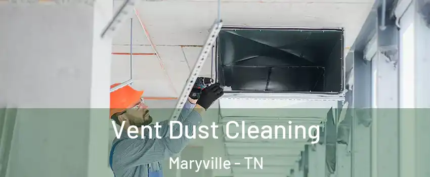  Vent Dust Cleaning Maryville - TN