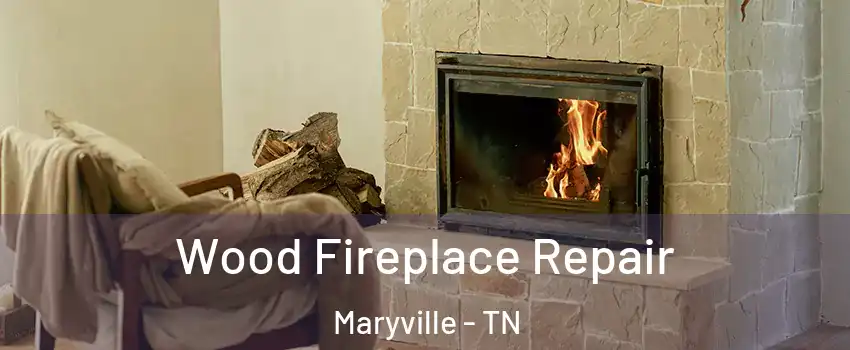  Wood Fireplace Repair Maryville - TN