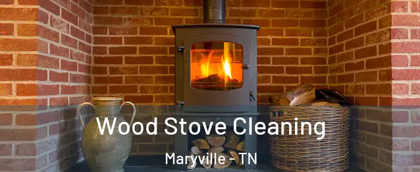  Wood Stove Cleaning Maryville - TN
