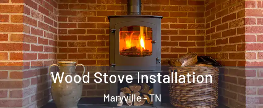  Wood Stove Installation Maryville - TN